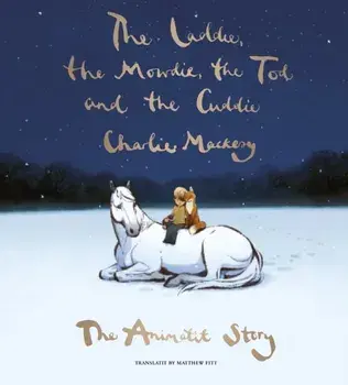 The Laddie, the Mowdie, the Tod and the Cuddie. The Animatit Story, Hardback/Charlie Mackesy