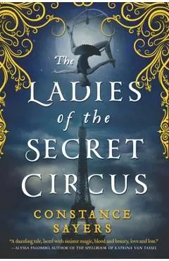 The Ladies of the Secret Circus - Constance Sayers