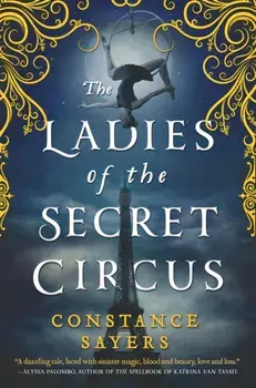 The Ladies of the Secret Circus, Paperback/Constance Sayers