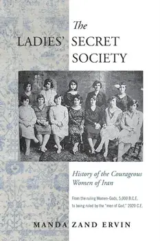The Ladies' Secret Society: History of the Courageous Women of Iran, Paperback/Manda Zand Ervin