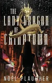 The Lady Dragon of Chinatown, Paperback/Noel Plaugher