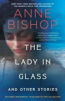 The Lady in Glass and Other Stories, Paperback/Anne Bishop