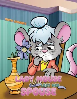The Lady Mouse Who Lost Her Spouse, Paperback/Ruth Leggott