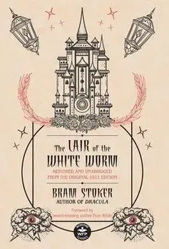 The Lair of the White Worm: Restored and Unabridged from the Original 1911 Edition, Hardcover/Bram Stoker