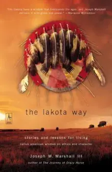 The Lakota Way: Stories and Lessons for Living, Paperback/Joseph M. Marshall