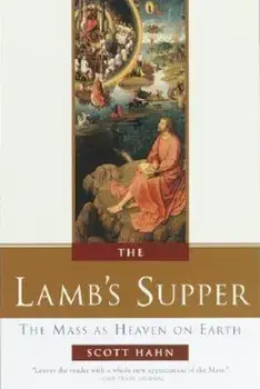 The Lamb's Supper: Experiencing the Mass, Hardcover/Scott Hahn