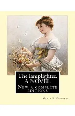 The lamplighter. By: Maria S.(Susanna) Cummins. A NOVEL: New a complete editions - Maria S. Cummins