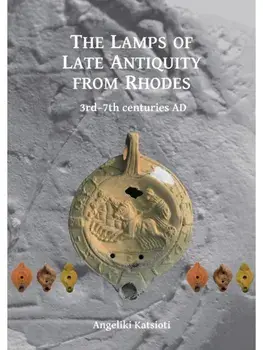 The Lamps of Late Antiquity from Rhodes. 3rd–7th centuries AD, Paperback/Angeliki Katsioti