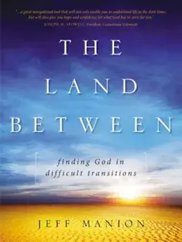 The Land Between: Finding God in Difficult Transitions, Paperback/Jeff Manion