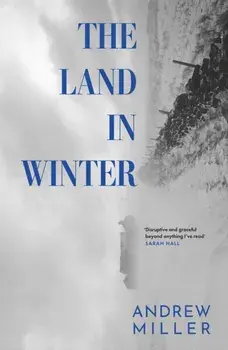 The Land in Winter. The new novel from the award-winning author of Pure, Paperback/Andrew Miller
