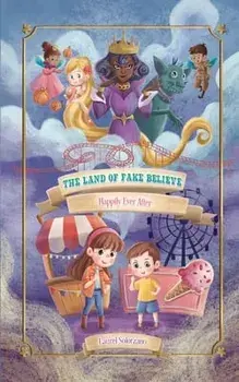 The Land of Fake Believe (Happily Ever After Series, Book #1), Paperback/Laurel Solorzano
