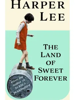 The Land of Sweet Forever, Hardback/Harper Lee