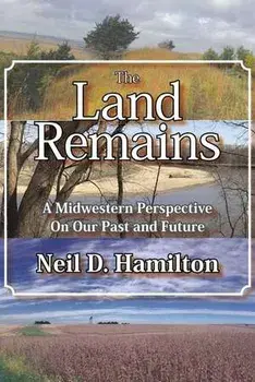 The Land Remains: A Midwestern Perspective on Our Past and Future, Paperback/Neil D. Hamilton