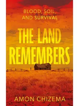 The Land Remembers. Blood, Soil, and Survival, Paperback/Amon Chizema
