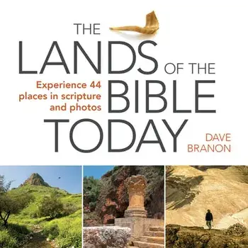 The Lands of the Bible Today: Experience 44 Places in Scripture and Photos, Paperback/Dave Branon