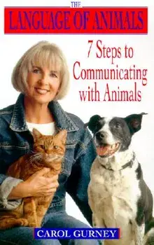 The Language of Animals: 7 Steps to Communicating with Animals, Paperback/Carol Gurney