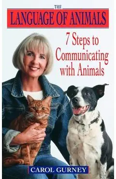 The Language of Animals: 7 Steps to Communicating with Animals - Carol Gurney