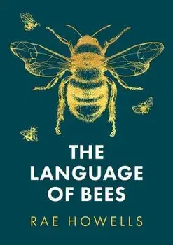 The Language of Bees, Paperback/Rae Howells