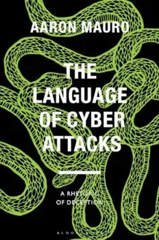 The Language of Cyber Attacks. A Rhetoric of Deception, Paperback/Aaron (Brock University, Canada) Mauro