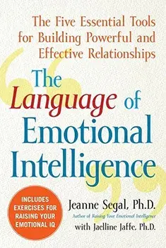 The Language of Emotional Intelligence: The Five Essential Tools for Building Powerful and Effective Relationships, Paperback/Jeanne Segal