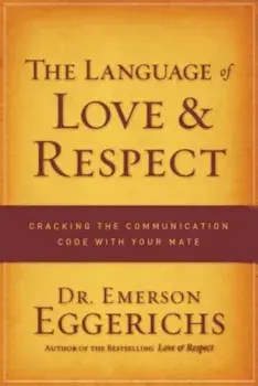 The Language of Love & Respect: Cracking the Communication Code with Your Mate, Paperback/Emerson Eggerichs