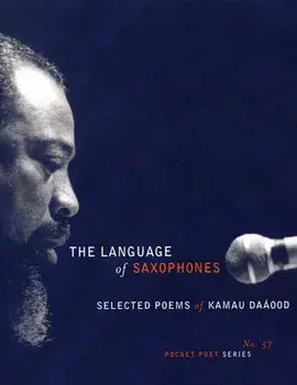 The Language of Saxophones: Selected Poems of Kamau Daaood, Paperback/Kamau Daáood