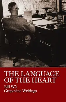 The Language of the Heart: Bill W.'s Grapevine Writings, Hardcover/***