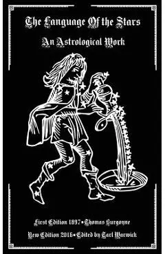 The Language of the Stars: An Astrological Work - Tarl Warwick