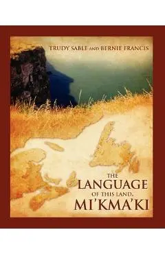 The Language of This Land, Mi'kma'ki - Trudy Sable