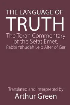 The Language of Truth: The Torah Commentary of the Sefat Emet, Paperback/Judah Alter