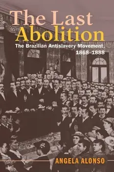 The Last Abolition. The Brazilian Antislavery Movement, 1868-1888, Paperback/***