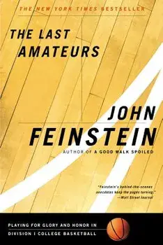 The Last Amateurs: Playing for Glory and Honor in Division I College Basketball, Paperback/John Feinstein