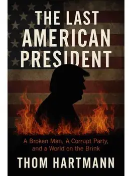 The Last American President. A Broken Man, a Corrupt Party, and a World on the Brink, Paperback/Thom Hartmann