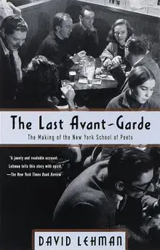 The Last Avant-Garde: The Making of the New York School of Poets, Paperback/David Lehman