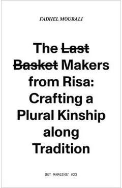 The Last Basket Makers from Risa: Crafting a Plural Kinship Along Tradition - Fadhel Mourali