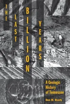 The Last Billion Years: A Geologic History of Tennessee, Paperback/Don W. Byerly
