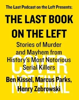 The Last Book on the Left: Stories of Murder and Mayhem from History's Most Notorious Serial Killers, Hardcover/Ben Kissel