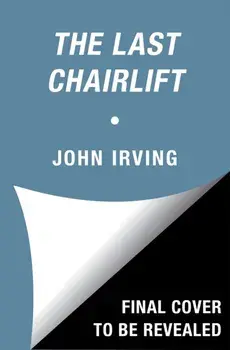 The Last Chairlift, Hardback/John Irving