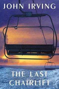 The Last Chairlift, Hardback/John Irving