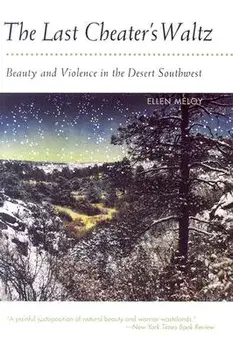 The Last Cheater's Waltz: Beauty and Violence in the Desert Southwest, Paperback/Ellen Meloy