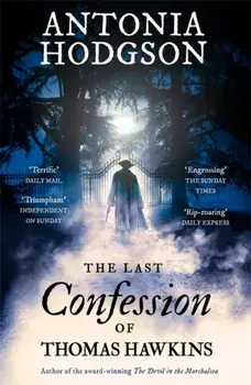 The Last Confession of Thomas Hawkins. Thomas Hawkins Book 2, Paperback/Antonia Hodgson