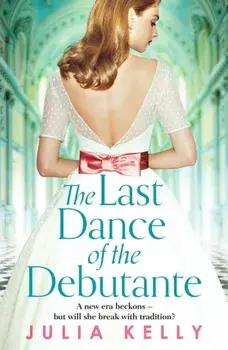 The Last Dance of the Debutante. A stunning and compelling saga of secrets and forbidden love, Paperback/Julia Kelly