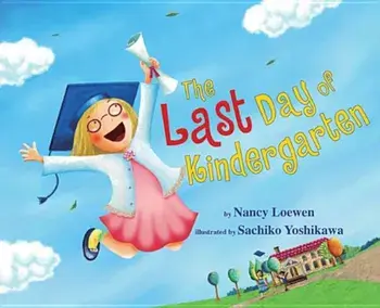 The Last Day of Kindergarten, Hardcover/Nancy Loewen
