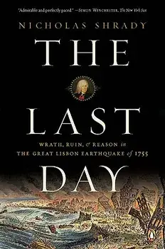 The Last Day: Wrath, Ruin, and Reason in the Great Lisbon Earthquake of 1755, Paperback/Nicholas Shrady