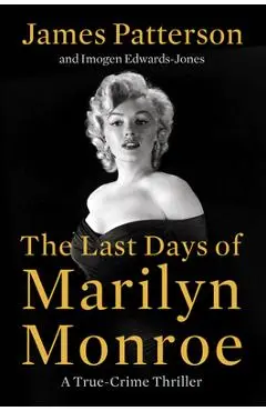 The Last Days of Marilyn Monroe: A True Crime Thriller - James Patterson