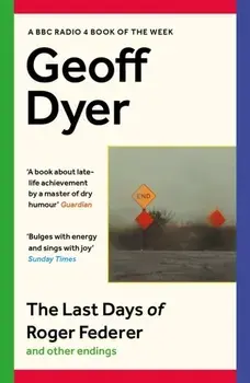 The Last Days of Roger Federer. And Other Endings, Main, Paperback/***