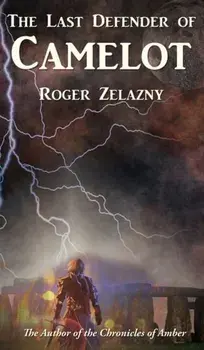 The Last Defender of Camelot, Hardcover/Roger Zelazny