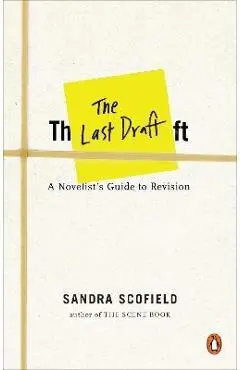 The Last Draft: A Novelist's Guide to Revision - Sandra Scofield