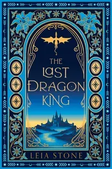 The Last Dragon King. Special ed, Hardback/Leia Stone