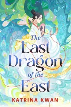 The Last Dragon of the East, Paperback/Katrina Kwan